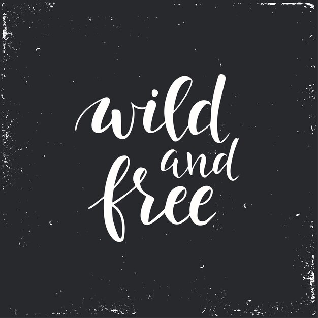 Wild and Free. Conceptual handwritten phrase. 