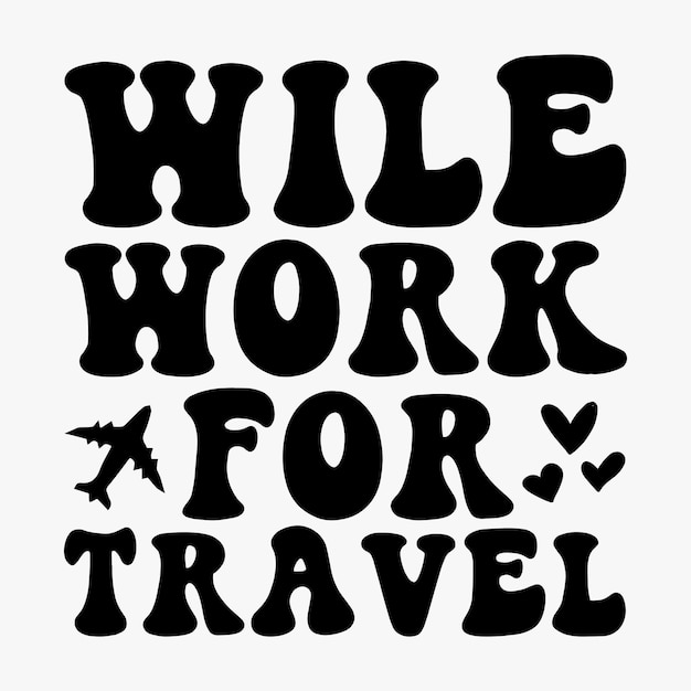 Wile work for travel retro svg t shirt