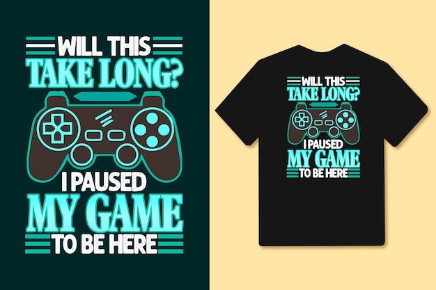 Will this take long i paused my game to be here typography slogan t shirt and merchandise