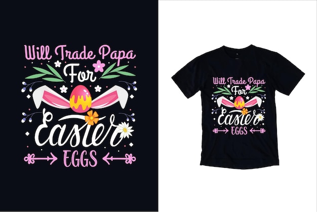 Will Trade Papa For Easter Eggs T Shirt Design Premium Vector