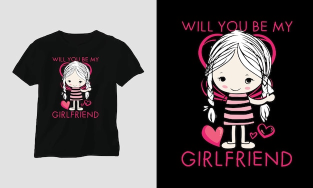 will you be my girlfriend Woman Special Tshirt and apparel design print typography