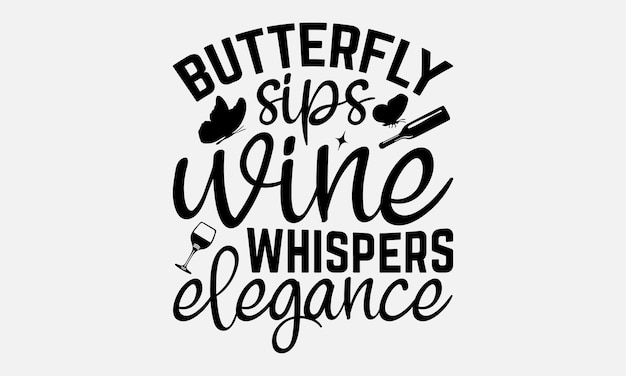 Wine And Butterfly TShirt Design Handmade Calligraphy Vector Illustration