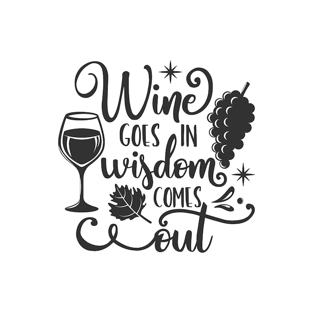 Wine goes in wisdom comes out inspirational slogan inscription Vector quotes Illustration