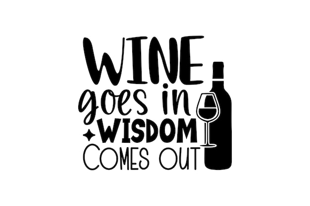 Wine Goes in Wisdom Comes out vector file