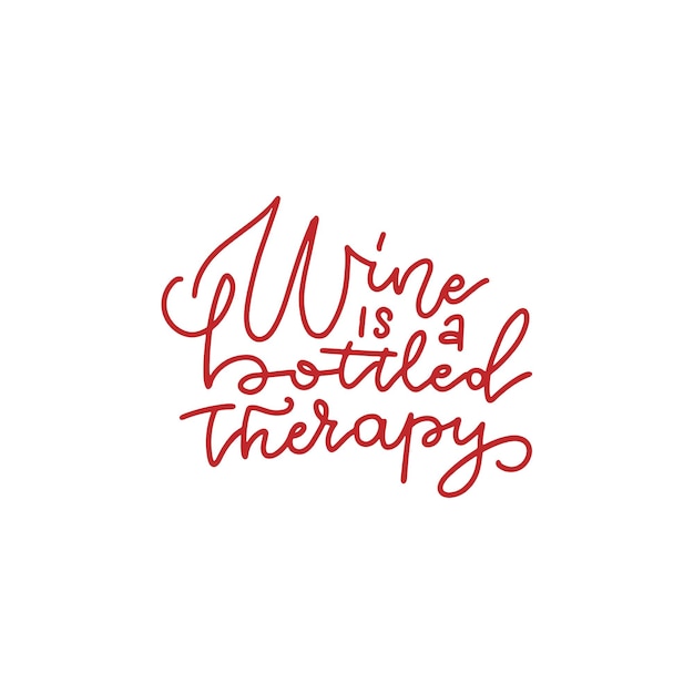 Wine is a bottled therapy  inspirational lettering inscription vector hand drawn quote for prints on...