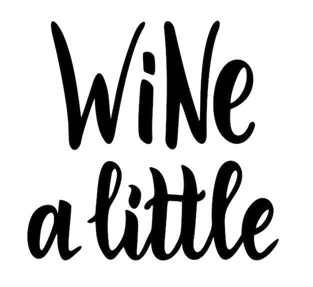 Wine a little Calligraphy text Good for greeting card and tshirt print flyer poster design mug