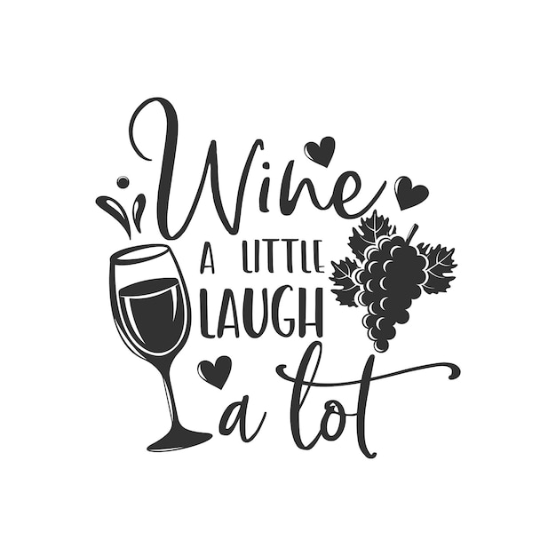 Wine a little laugh a lot inspirational slogan inscription Vector quotes Illustration for prints