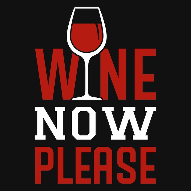 Wine now please tshirt design