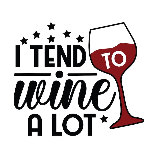 Wine T-shirt Design, Wine Glass, Drinking Svg, Wine Quotes