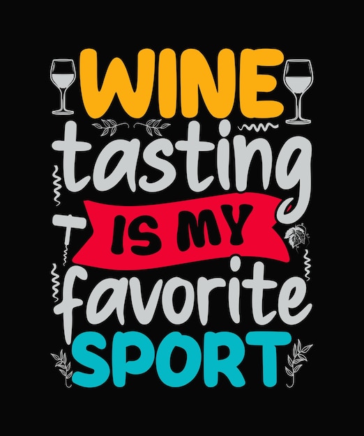 Wine tasting is my favorite sport Wine t shirt design