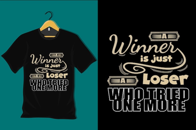 A Winner is Just a Loser Who Tried One More T Shirt Design