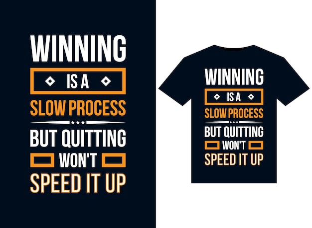 Winning is a slow process but quitting won't speed it up illustrations for print-ready T-Shirts des