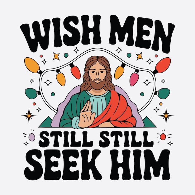 Vector wish men still seek him tshirt design boho christmas christian jesus design