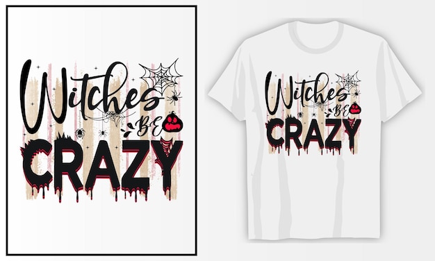 Witches be crazy Halloween SVG T shirt design