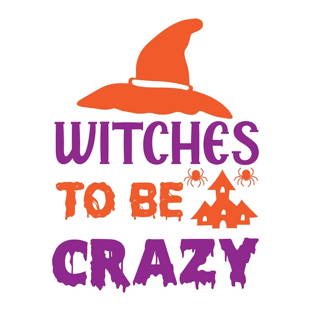 Vector witches to be crazy. halloween t-shirt design.