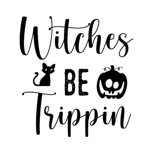 'Witches Be Trippin' Halloween TShirt Design