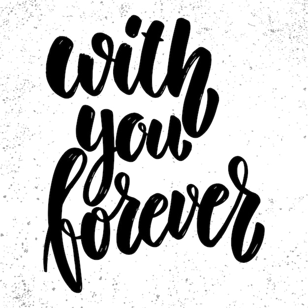 With you forever. Lettering phrase on grunge background. Design element for poster, card, banner, sign.