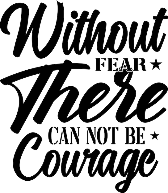 Vector without_fear_there_can_not_be_courage