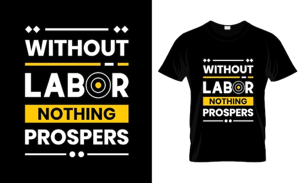 Without Labor Nothing Prospers Modern Quotes t shirt design