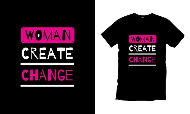 Woman create change modern typography inspirational quotes t shirt design