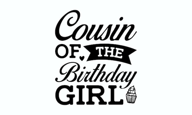 The word cousin of the birthday girl is on a white background