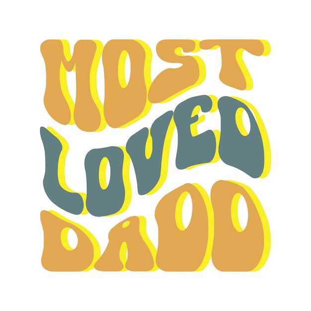 The word most loved dad is in yellow and blue