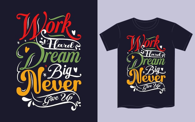 Work hard Dream Big Never Give up T shirt design