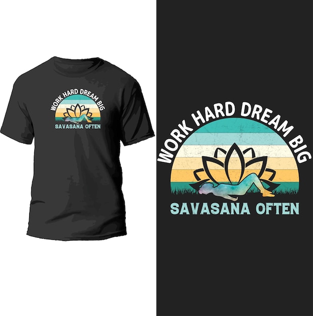 work hard dream big savasana of ten t shirt design