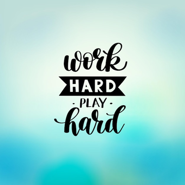 Work Hard Play Hard motivational quote hand written lettering positive phrase in vector