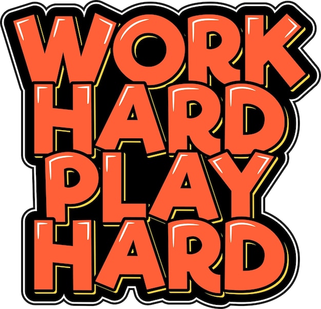 Work Hard Play Hard