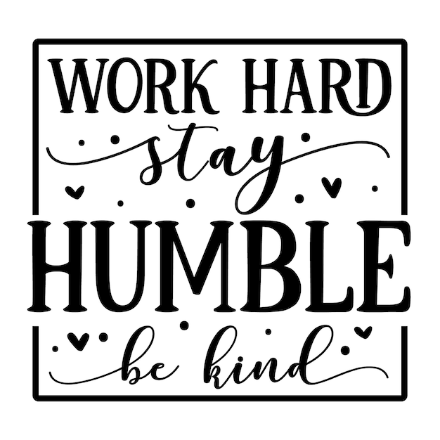 Work hard stay humble be kind hand lettering Premium Vector Design