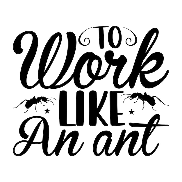 To work like an ant