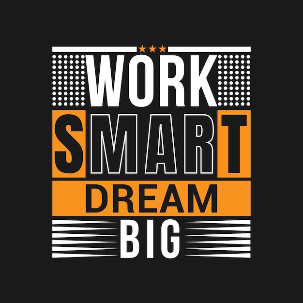 Work smart dream big motivational saying tshirt design Inspirational tshirt design motivation