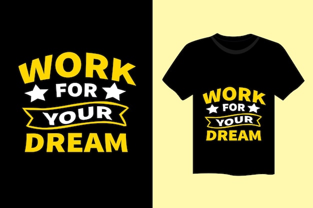 Work for your dream lettering Inspirational motivational quote typography t shirt design