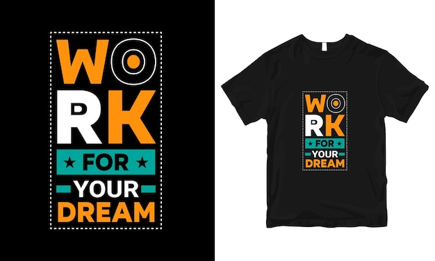 Work for your dream modern quotes stylish and perfect typography t shirt Design