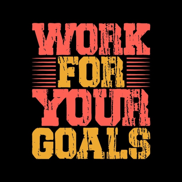 work for your goals Typography tshirt design