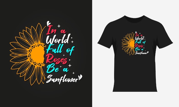 In a world full of roses be a sunflower quote sunflower colorful typography tshirt design