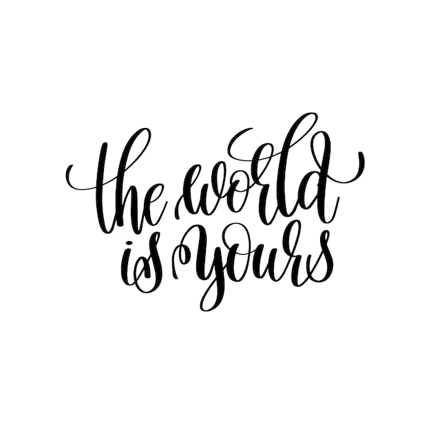 The world is yours black and white handwritten lettering positive quote motivational