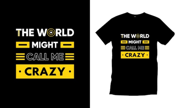 The world might call me crazy modern typography inspirational quotes t shirt design