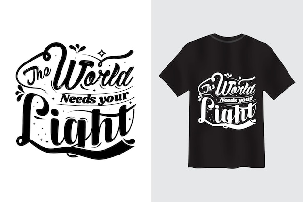 The World need your light motivational Quote Typography t-shirt Design