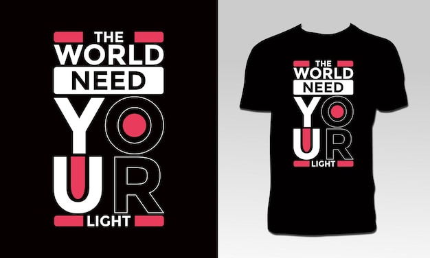 The World Need Your Light T Shirt Design