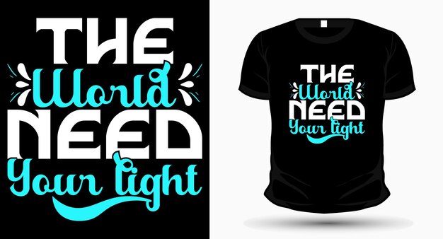 The world need your light typography tshirt design