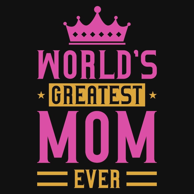 World's greatest mom ever tshirt design