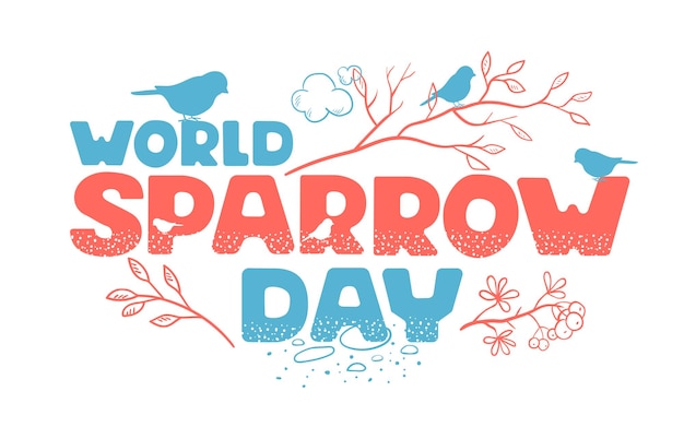 World Sparrow day. Hand inscription decorated with branches and silhouettes of sparrows.