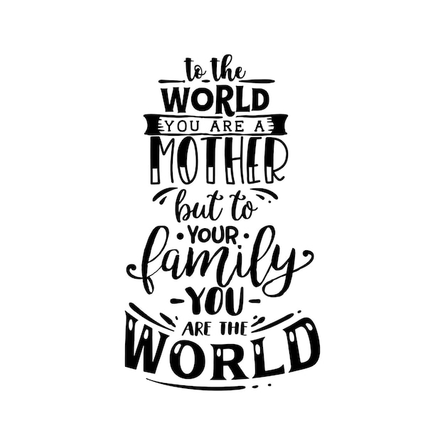 To the world you are a mother quotes typography lettering for t shirt design