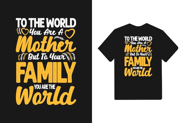 To the world you are a mother but to your family you are the world mothers day t shirt