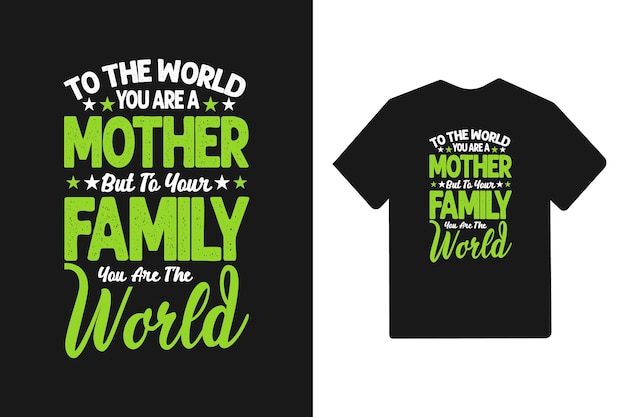 To the world you are a mother but to your family you are the world mothers day t shirt