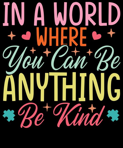 Vector in a world you can be anything be kind t shirt design