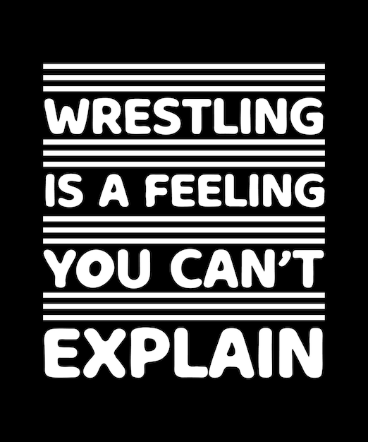 WRESTLING IS A FEELING YOU CAN'T EXPLAIN TSHIRT DESIGN PRINT TEMPLATE TYPOGRAPHY VECTOR