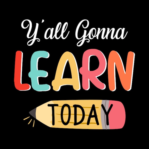 Y'all Gonna Learn Today - Back To School Kids Colorful T-shirt Design